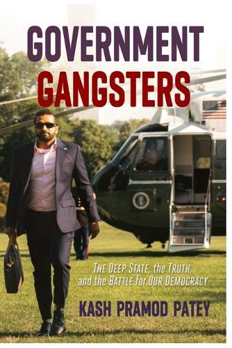 Government Gangsters': The Deep State, the Truth, and the Battle for Our Democracy