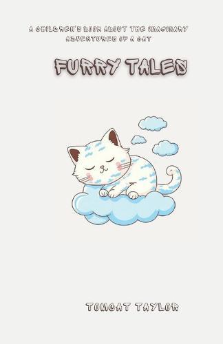 Furry Tales: A Children's Book about the Imaginary Adventures of a Cat