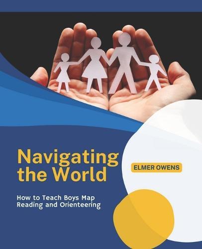 Navigating the World: How to Teach Boys Map Reading and Orienteering