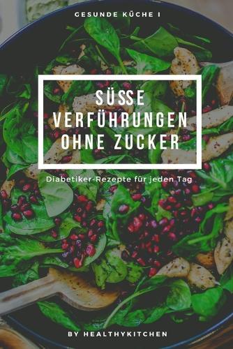 Susse Verfuhrungen ohne Zucker: Diabetiker-Rezepte fur jeden Tag