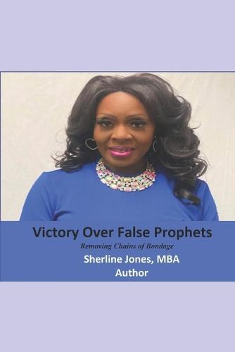 Victory Over False Prophets: Removing the Chains of Bondage