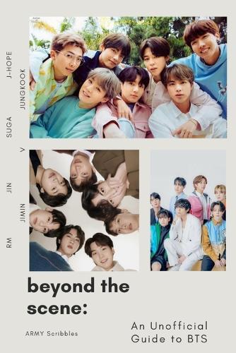 Beyond the Scene: An Unofficial Guide to BTS: The Rise to Fame and Legacy of the K-Pop Sensations