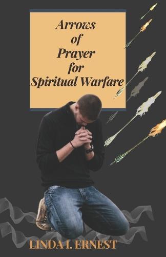 Arrows of Prayer For Spiritual Warfare: Prayer book for divine breakthrough and deliverance