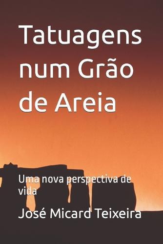 Tatuagens num Grao de Areia: Uma nova perspectiva de vida