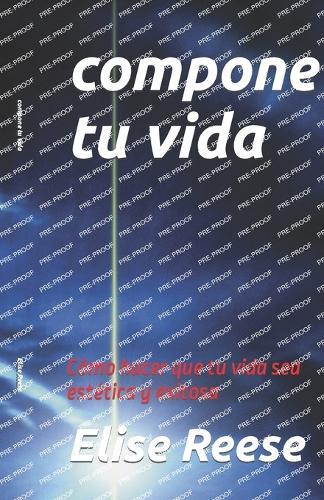 compone tu vida: Cómo hacer que tu vida sea estética y exitosa