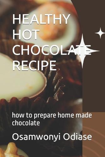 Healthy Hot Chocolate Recipe: how to prepare home made chocolate