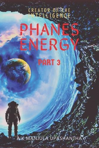Phanes Energy Part 3: Creator of The Intelligence