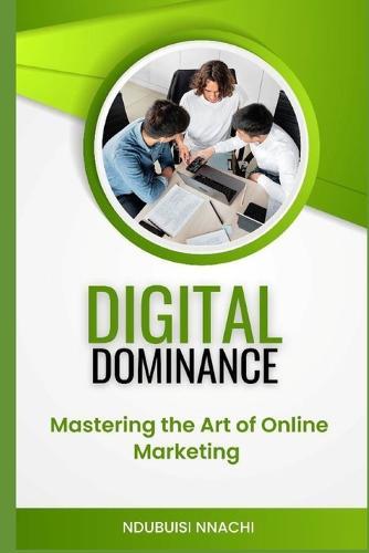 Digital Dominance: Mastering the Art of Online Marketing