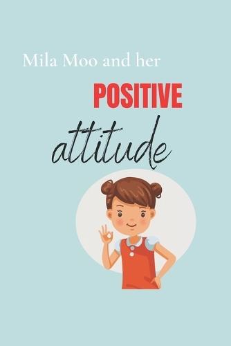 Mila Moo and her Positive Attitude: The power of positive thinking can change everything!