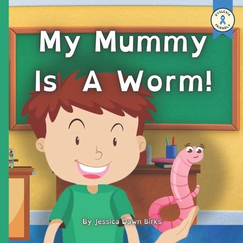 MY MUMMY IS A WORM - funny children's book about careers day at school. Perfect Mother's Day bedtime story book!: Teaching children not to be ashamed to be different from others. Ages 2-10