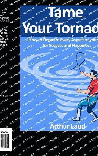 Tame Your Tornado: How to Organize Every Aspect of your Life for Success and Happiness
