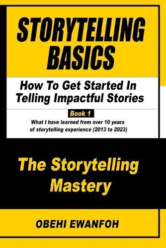 Storytelling Basics: How To Get Started In Telling Impactful Stories