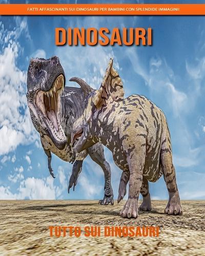 Tutto sui Dinosauri: Fatti affascinanti sui dinosauri per bambini con splendide immagini!
