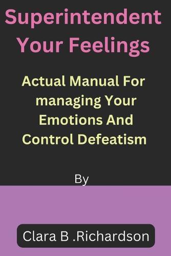 Superintendent Your feelings: Actual Manual For Managing Your Emotions and Control Defeatism