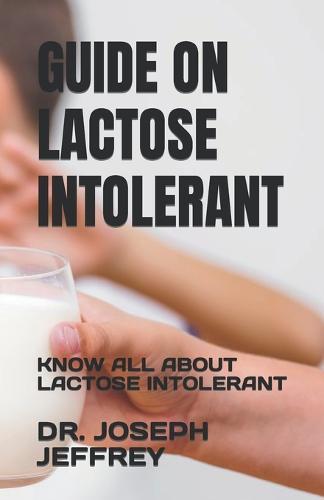 Guide on Lactose Intolerant: Know All about Lactose Intolerant