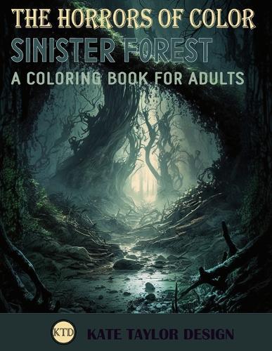 Sinister Forest: A Coloring Book for Adults: Dark Delights: A Coloring Book of Enchanted Forests