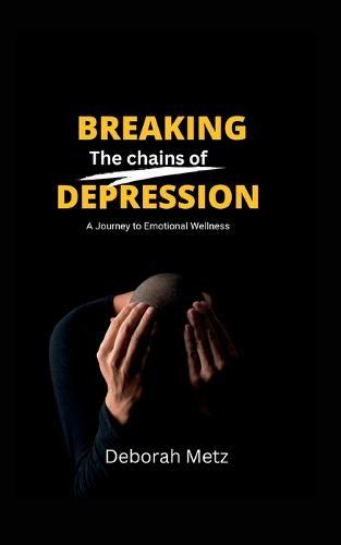Breaking the Chains of Depression: A Journey to Emotional Wellness