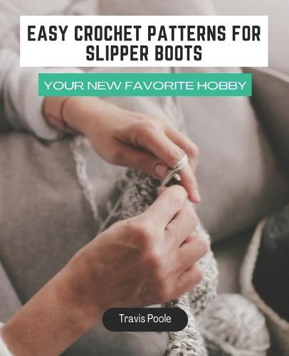 Easy Crochet Patterns for Slipper Boots: Your New Favorite Hobby