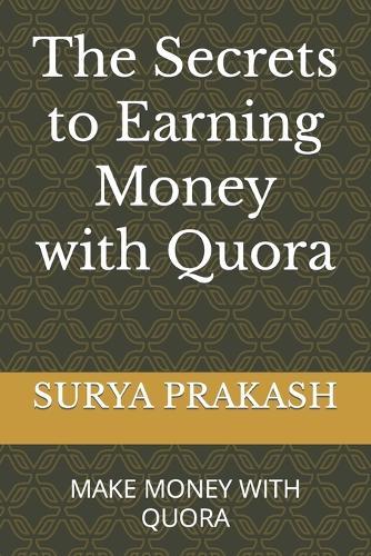 The Secrets to Earning Money with Quora: Make Money with Quora