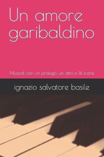 Un amore garibaldino: Musical con un prologo, un atto e 14 scene