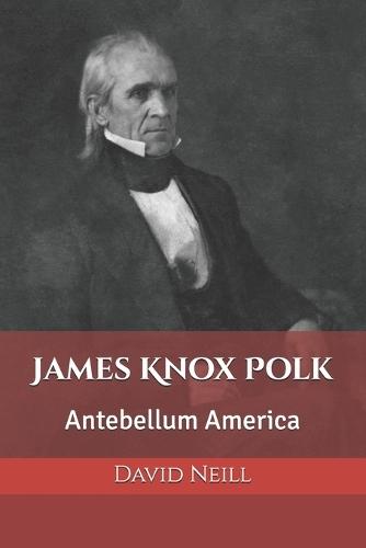 James Knox Polk: Antebellum America