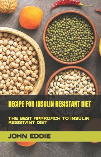 Recipe for Insulin Resistant Diet: The Best Approach to Insulin Resistant Diet