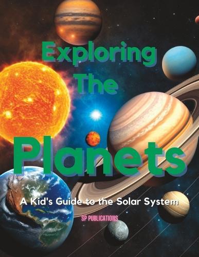 Exploring the Planets: A Kid's Guide to the Solar System