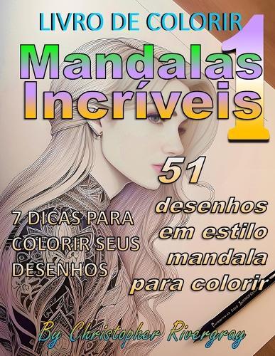Mandalas Incriveis Volume 1: 51 desenhos em estilo mandala para colorir