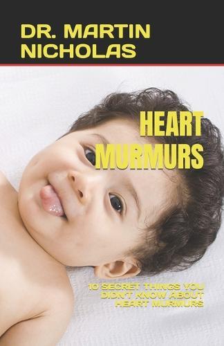 Heart Murmurs: 10 Secret Things You Didn't Know about Heart Murmurs