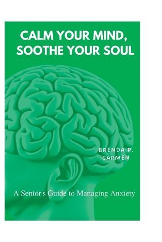 Calm Your Mind, Soothe Your Soul: A Senior's Guide to Managing Anxiety