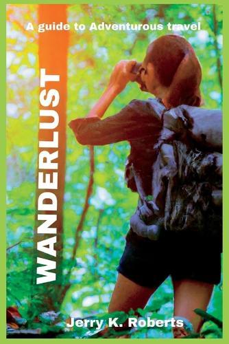 Wanderlust: A guide to adventurous travel