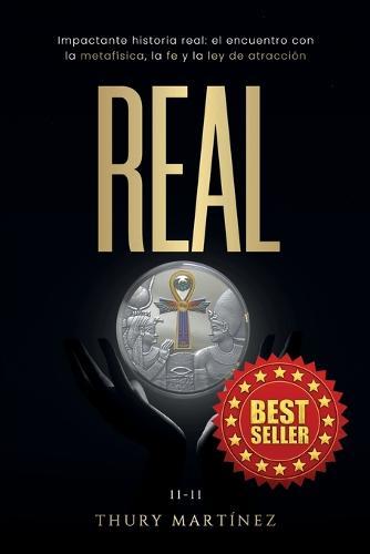 Real: Impactante historia real: el encuentro con la metafísica, la fe y la ley de atracción