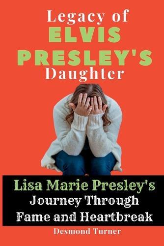 Legacy of Elvis Presley's Daughter: Lisa Marie Presley's Journey Through Fame and Heartbreak