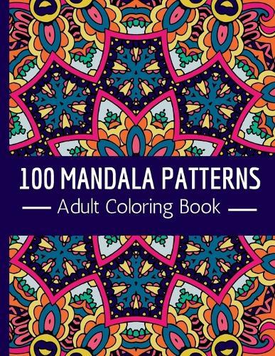Adult Coloring Book: 100 Stress Relief Mandala Style Patterns