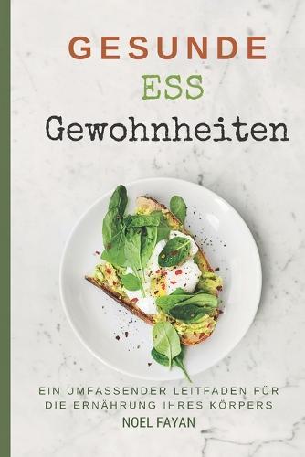 Gesunde Essgewohnheiten: Ein umfassender Leitfaden für die Ernährung Ihres Körpers