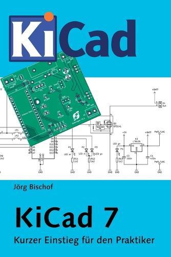 KiCad 7: Kurzer Einstieg für den Praktiker