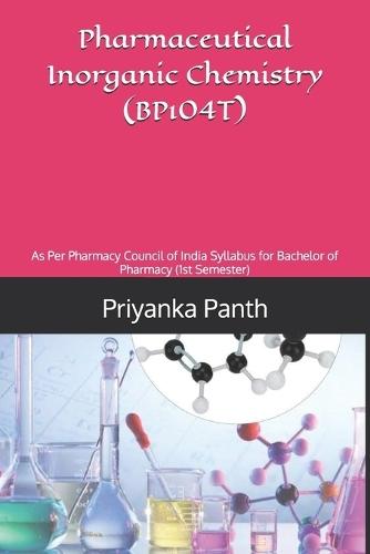 Pharmaceutical Inorganic Chemistry (BP104T): As Per Pharmacy Council of India Syllabus for Bachelor of Pharmacy (1st Semester)