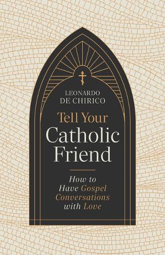 Tell Your Catholic Friend: How to Have Gospel Conversations with Love