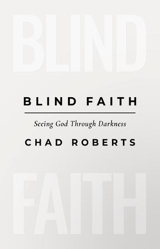 Blind Faith: Seeing God Through Darkness