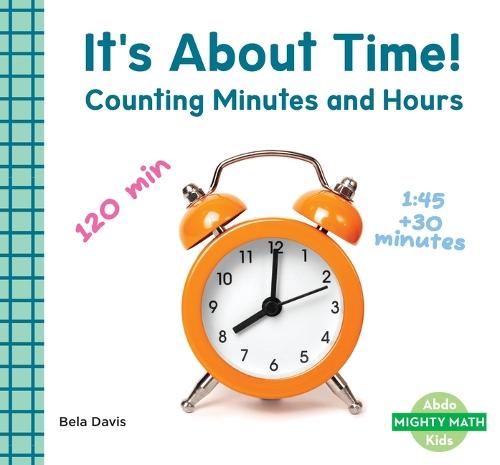 It's about Time!: Counting Minutes and Hours: Counting Minutes and Hours
