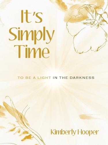 It's Simply Time: To Be a Light in the Darkness