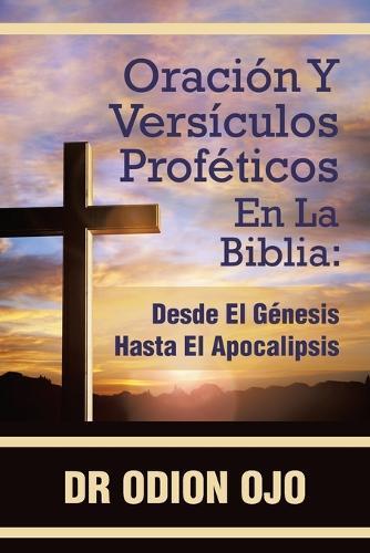 Oración Y Versículos Proféticos En La Biblia: Desde El Génesis Hasta El Apocalipsis