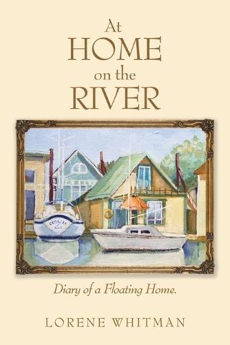 At Home on the River: Diary of a Floating Home.