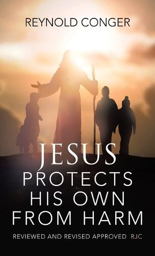 Jesus Protects His Own From Harm: Reviewed and revised Approved RJC