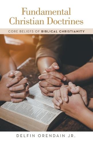 Fundamental Christian Doctrines: Core Beliefs of Biblical Christianity