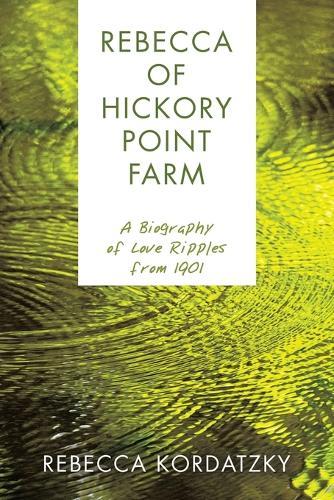 Rebecca of Hickory Point Farm: A Biography of Love Ripples from 1901