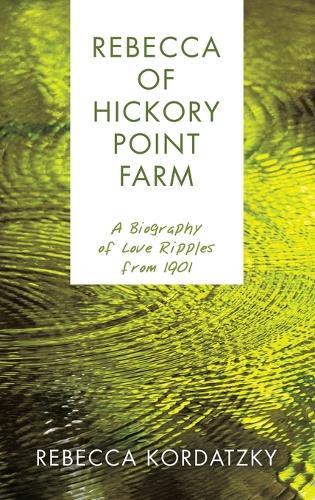 Rebecca of Hickory Point Farm: A Biography of Love Ripples from 1901