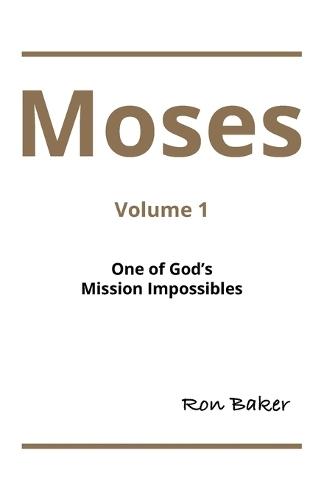 Moses: Volume 1 One of God's Mission Impossibles