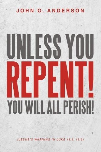 Unless You Repent!: You will all perish!