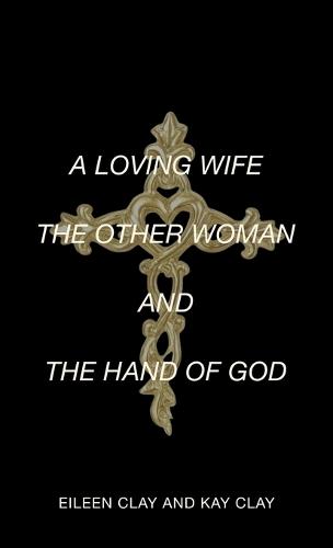 A Loving Wife the Other Woman and the Hand of God
